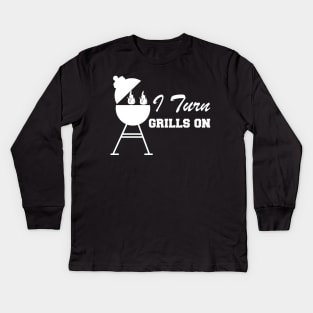 Grill - I turn grills on Kids Long Sleeve T-Shirt